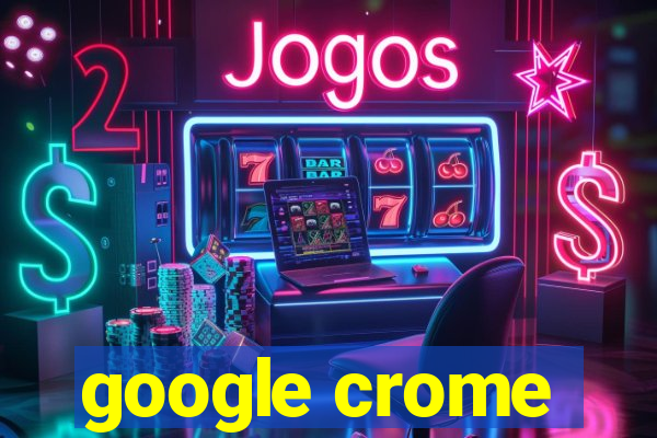 google crome